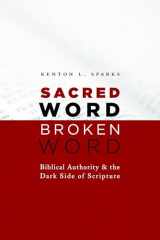 9780802867186-0802867189-Sacred Word, Broken Word: Biblical Authority and the Dark Side of Scripture
