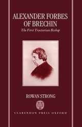 9780198263579-0198263570-Alexander Forbes of Brechin: The First Tractarian Bishop
