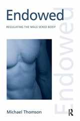 9780415950619-0415950619-Endowed: Regulating the Male Sexed Body (Discourses of Law)
