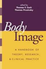 9781572307773-1572307773-Body Image: A Handbook of Theory, Research, and Clinical Practice
