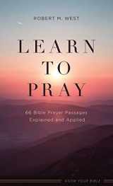 9781643527185-1643527185-Learn to Pray: 66 Bible Prayer Passages Explained and Applied