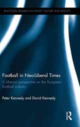 9781138826519-1138826510-Football in Neo-Liberal Times: A Marxist Perspective on the European Football Industry (Routledge Research in Sport, Culture and Society)