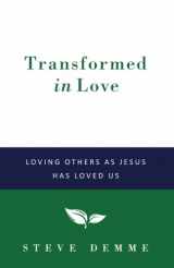 9781530602384-1530602386-Transformed in Love: Loving Others as Jesus has Loved Us (Building Faith Families Series)