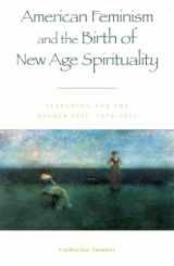 9780847697489-0847697487-American Feminism and the Birth of New Age Spirituality: Searching for the Higher Self, 1875-1915
