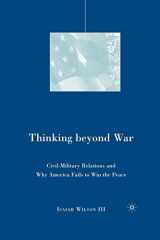 9781349538935-1349538930-Thinking beyond War: Civil-Military Relations and Why America Fails to Win the Peace