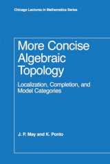 9780226511788-0226511782-More Concise Algebraic Topology: Localization, Completion, and Model Categories (Chicago Lectures in Mathematics)