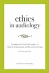 9780976629443-0976629445-Ethics in Audiology: Guidelines for Ethical Conduct in Clinical, Educational and Research Settings