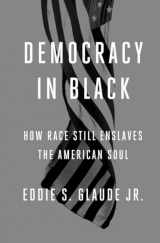 9780804137416-0804137412-Democracy in Black: How Race Still Enslaves the American Soul