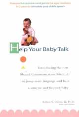 9780399529580-0399529586-Help Your Baby Talk: Introducing the Shared Communication Methold to Jump Start Language and Have a S