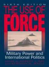 9780742525573-0742525570-The Use of Force: Military Power and International Politics