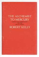9780913028834-0913028835-The Alchemist to Mercury: An Alternate Opus: Uncollected Poems 1960-1980