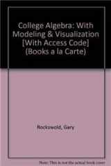 9780321665119-0321665112-College Algebra with Modeling and Visualization, Books a la Carte Edition, and MyMathLab (4th Edition)