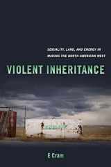 9780520379473-0520379470-Violent Inheritance: Sexuality, Land, and Energy in Making the North American West (Environmental Communication, Power, and Culture) (Volume 3)