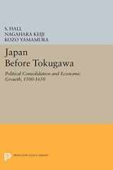 9780691609911-0691609918-Japan Before Tokugawa: Political Consolidation and Economic Growth, 1500-1650 (Princeton Legacy Library, 704)