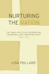 9780520240230-0520240235-Nurturing the Nation: The Family Politics of Modernizing, Colonizing, and Liberating Egypt, 1805-1923
