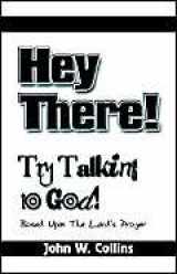 9781413771053-141377105X-Hey There! Try Talking to God: Based on the Lord's Prayer