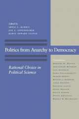 9780804745833-0804745838-Politics from Anarchy to Democracy: Rational Choice in Political Science