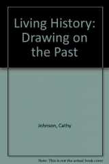 9780963815804-0963815806-Living History: Drawing on the Past