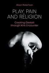 9781800500297-1800500297-Play, Pain and Religion: Creating Gestalt through Kink Encounter