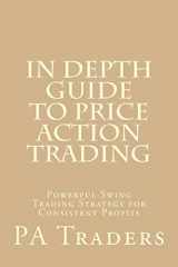 9781539481652-1539481654-In Depth Guide to Price Action Trading: Powerful Swing Trading Strategy for Consistent Profits