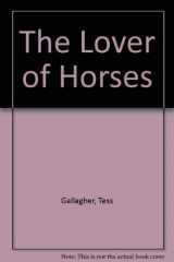 9780241126448-0241126444-The Lover of Horses And Other Stories: The Lover of Horses; King Death; Recourse; Turpentine; at Mercy; a Pair of Glasses; the Woman Who Saved Jesse ... Company the Wimp; Desperate Measures; Girls
