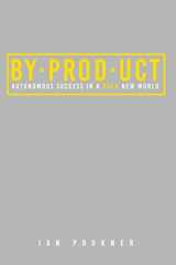 9781732719439-1732719438-BYPRODUCT: Autonomous success in a bold new world