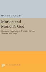 9780691647180-0691647186-Motion and Motion's God: Thematic Variations in Aristotle, Cicero, Newton, and Hegel (Princeton Legacy Library, 1555)