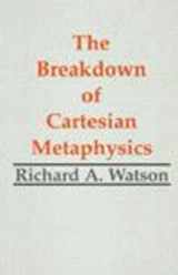 9780872204072-0872204073-The Breakdown of Cartesian Metaphysics (Hackett Publishing)