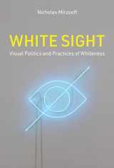 9780262047678-0262047675-White Sight: Visual Politics and Practices of Whiteness