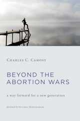 9780802874689-0802874681-Beyond the Abortion Wars: A Way Forward for a New Generation