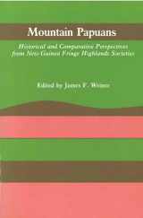 9780472063772-0472063774-Mountain Papuans: Historical and Comparative Perspectives from New Guinea Fringe Highlands Societies