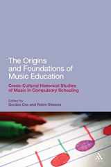 9781441128881-1441128883-The Origins and Foundations of Music Education: Cross-Cultural Historical Studies of Music in Compulsory Schooling (Continuum Studies in Educational Research)