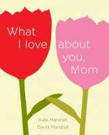 9780452298477-0452298474-What I Love About You, Mom