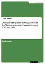 9783656493082-3656493081-Quantität und Qualität der Anglizismen in den Werbeanzeigen des Magazin Stern von 2012 und 1962 (German Edition)