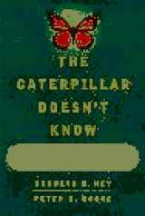 9780684834290-0684834294-The CATERPILLAR DOESNT KNOW: HOW PERSONAL CHANGE IS CREATING ORGANIZATIONAL CHANGE