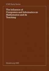 9780521311892-0521311896-The Influence of Computers and Informatics on Mathematics and its Teaching: Proceedings From a Symposium Held in Strasbourg, France in March 1985 and ... on Mathematical Instruction (ICMI Studies)