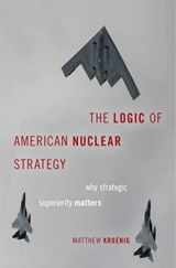 9780190849184-0190849185-The Logic of American Nuclear Strategy: Why Strategic Superiority Matters (Bridging the Gap)