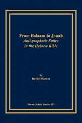9781930675292-1930675291-From Balaam to Jonah: Anti-Prophetic Satire in the Hebrew Bible (Brown Judiac Studies)