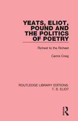 9781138999374-1138999377-Yeats, Eliot, Pound and the Politics of Poetry: Richest to the Richest (Routledge Library Editions: T. S. Eliot)