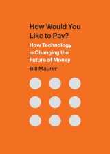 9780822359562-0822359561-How Would You Like to Pay?: How Technology Is Changing the Future of Money