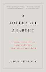 9781400095841-1400095840-A Tolerable Anarchy: Rebels, Reactionaries, and the Making of American Freedom