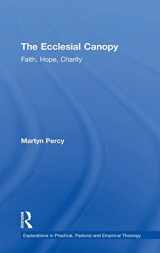 9781409441199-1409441199-The Ecclesial Canopy: Faith, Hope, Charity (Explorations in Practical, Pastoral and Empirical Theology)