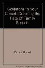 9781879311145-1879311143-Skeletons in Your Closet: Deciding the Fate of Family Secrets