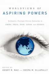 9780199937493-0199937494-Worldviews of Aspiring Powers: Domestic Foreign Policy Debates in China, India, Iran, Japan, and Russia