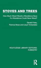 9781032767307-1032767308-Stoves and Trees: How Much Wood Would a Woodstove Save If a Woodstove Could Save Wood? (Routledge Library Editions: Forestry)