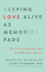 9780802414502-0802414508-Keeping Love Alive as Memories Fade: The 5 Love Languages and the Alzheimer's Journey