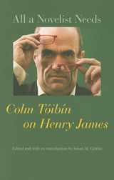 9780801897795-0801897793-All a Novelist Needs: Colm Tóibín on Henry James