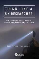 9781138365292-1138365297-Think Like a UX Researcher: How to Observe Users, Influence Design, and Shape Business Strategy