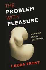 9780231152730-0231152736-The Problem with Pleasure: Modernism and Its Discontents