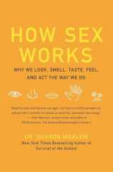 9780061479663-0061479667-How Sex Works: Why We Look, Smell, Taste, Feel, and Act the Way We Do